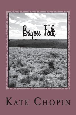 Bayou Folk by Kate Chopin