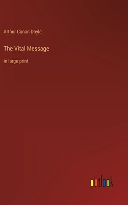 The Vital Message: in large print by Doyle, Arthur Conan