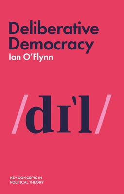Deliberative Democracy by O'Flynn, Ian