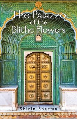 The Palazzo of the Blithe Flowers by Sharma, Shirin