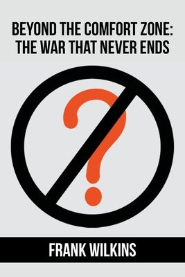 Beyond The Comfort Zone: The War That Never Ends by Wilkins, Frank