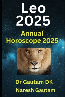 Leo 2025: Annual Horoscope 2025 by Gautam, Naresh