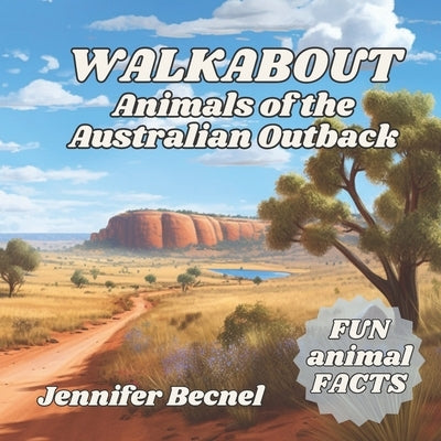 WALKABOUT Animals of the Australian Outback by Becnel, Jennifer