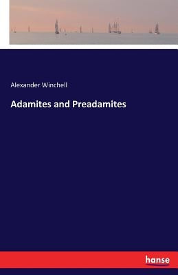 Adamites and Preadamites by Winchell, Alexander