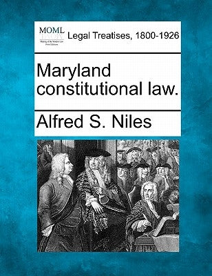 Maryland constitutional law. by Niles, Alfred S.