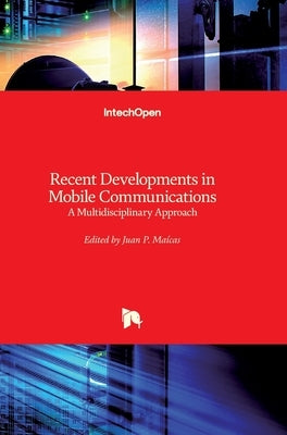 Recent Developments in Mobile Communications: A Multidisciplinary Approach by Maícas, Juan P.