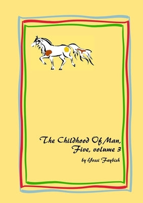 The Childhood Of Man, Five, volume 3 by Faybish, Yossi