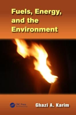 Fuels, Energy, and the Environment by Karim, Ghazi A.