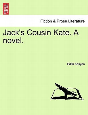 Jack's Cousin Kate. a Novel. by Kenyon, Edith