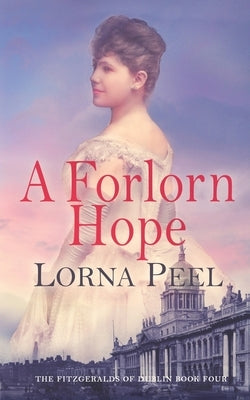 A Forlorn Hope: The Fitzgeralds of Dublin Book Four by Peel, Lorna