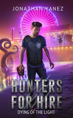 Dying of the Light: An Urban Fantasy Action Adventure by Yanez, Jonathan