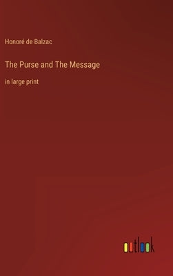 The Purse and The Message: in large print by Balzac, Honoré de