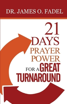 21 Days Prayer Power for a Great Turnaround by Fadel, James O.