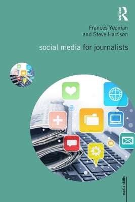 Social Media for Journalists by Yeoman, Frances
