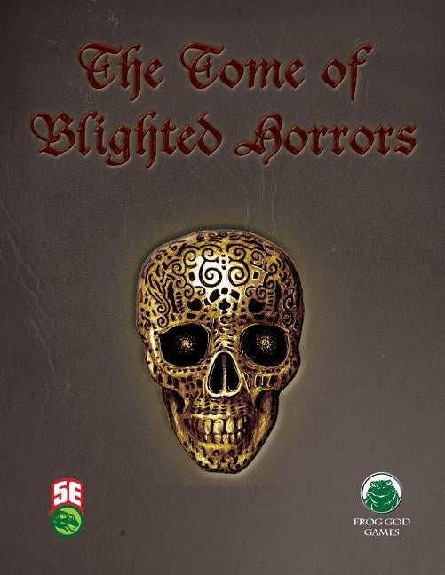 The Tome of Blighted Horrors - Fifth Edition by Frog God Games