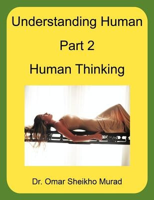 Understanding Human, Part 2, Human Thinking by Murad, Omar Sheikho
