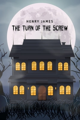 The Turn of the Screw by James, Henry