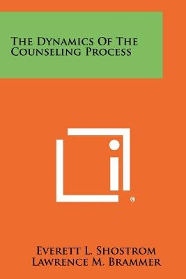 The Dynamics Of The Counseling Process by Shostrom, Everett L.