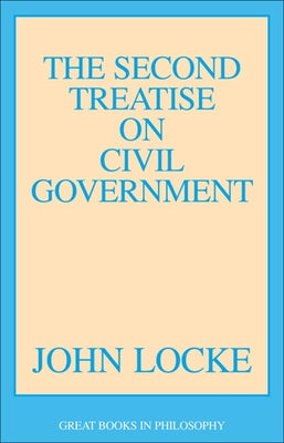 The Second Treatise on Civil Government by Locke, John