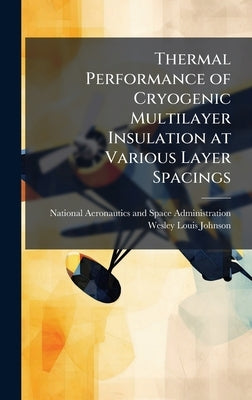 Thermal Performance of Cryogenic Multilayer Insulation at Various Layer Spacings by National Aeronautics and Space Admini