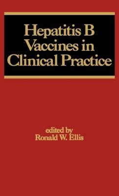 Hepatitis B Vaccines in Clinical Practice by Ellis