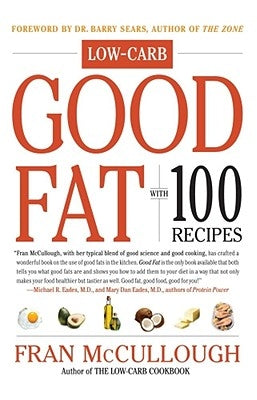 Good Fat: Low-Carb: With 100 Recipes by McCullough, Fran
