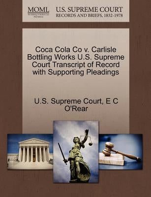 Coca Cola Co V. Carlisle Bottling Works U.S. Supreme Court Transcript of Record with Supporting Pleadings by O'Rear, E. C.