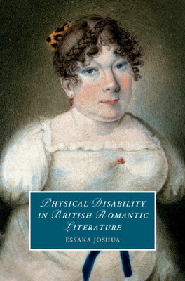 Physical Disability in British Romantic Literature by Joshua, Essaka