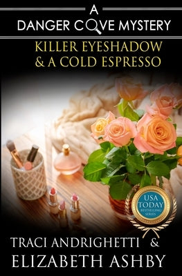 Killer Eyeshadow & a Cold Espresso: a Danger Cove Hair Salon Mystery by Ashby, Elizabeth