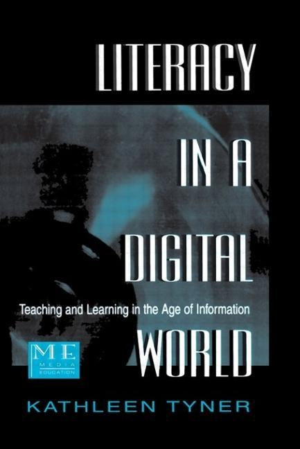 Literacy in a Digital World: Teaching and Learning in the Age of Information by Tyner, Kathleen