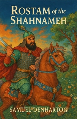 Rostam of the Shahnameh by Denhartog, Samuel
