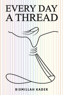 Every Day a Thread by Kader, Bismillah