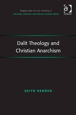 Dalit Theology and Christian Anarchism by Hebden, Keith