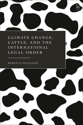 Climate Change, Cattle, and the International Legal Order by Williams, Rebecca