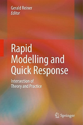 Rapid Modelling and Quick Response: Intersection of Theory and Practice by Reiner, Gerald