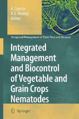 Integrated Management and Biocontrol of Vegetable and Grain Crops Nematodes by Ciancio, A.