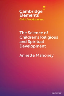 The Science of Children's Religious and Spiritual Development by Mahoney, Annette
