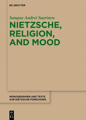 Nietzsche, Religion, and Mood by Saarinen, Sampsa Andrei