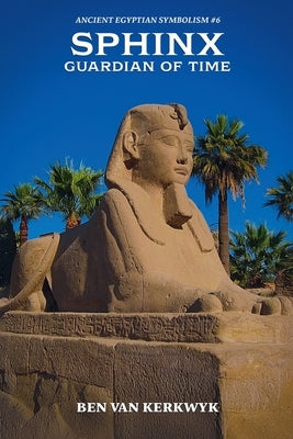 Sphinx, Guardian of Time by Kerkwyk, Ben Van