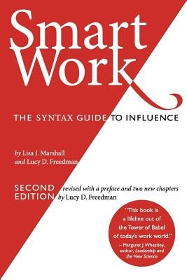Smart Work (2nd Edition): The Syntax Guide to Influence by Freedman, Lucy D.