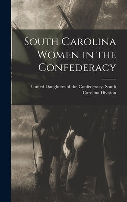 South Carolina Women in the Confederacy by United Daughters of the Confederacy