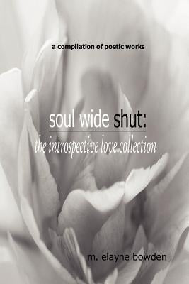 Soul Wide Shut: The Introspective Love Collection by Bowden, M. Elayne