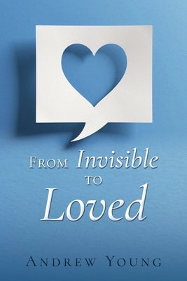 From Invisible to Loved by Young, Andrew