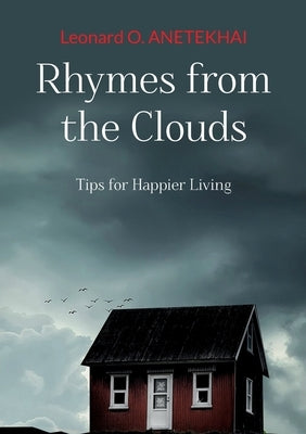 Rhymes from the Clouds: Tips for Happier Living by Anetekhai, Leonard