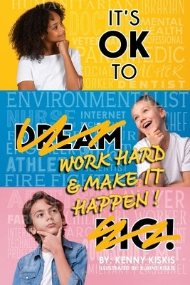 It's OK to Work Hard and Make it Happen! by Kiskis, Elaine