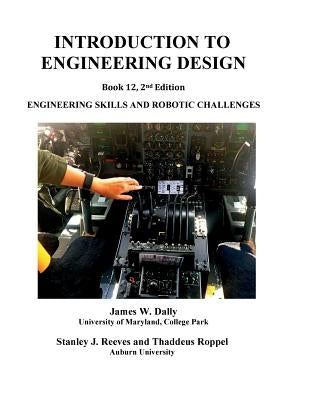 Introduction to Engineering Design: Book 12, 2nd edition: Engineering Skills and Robotic Challenges by Dally, James W.