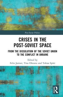 Crises in the Post‐soviet Space: From the Dissolution of the Soviet Union to the Conflict in Ukraine by Jaitner, Felix