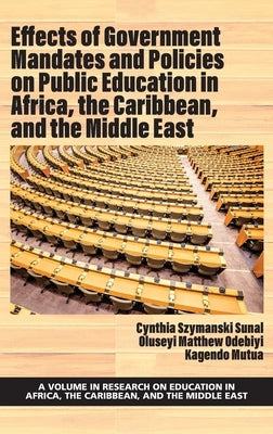 Effects of Government Mandates and Policies on Public Education in Africa, the Caribbean, and the Middle East by Sunal, Cynthia Szymanski