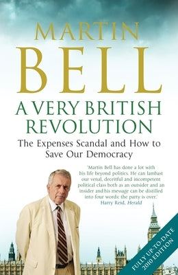 A Very British Revolution: The Expenses Scandal and How to Save Our Democracy by Bell, Martin