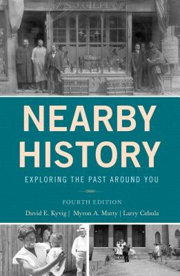 Nearby History: Exploring the Past Around You by Kyvig, David